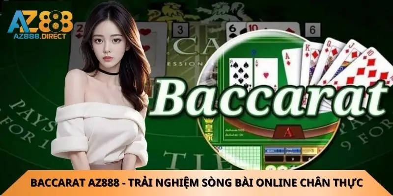 baccarat-az888-mang-den-trai-nghiem-song-bai-online-chan-thuc