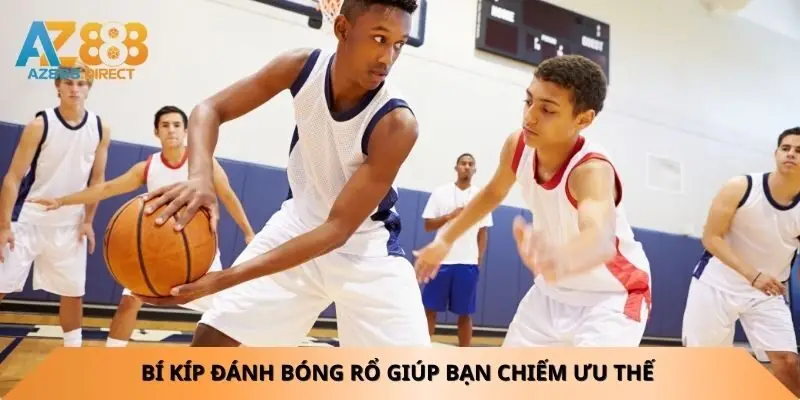 bi-kip-danh-bong-ro-giup-ban-chiem-uu-the