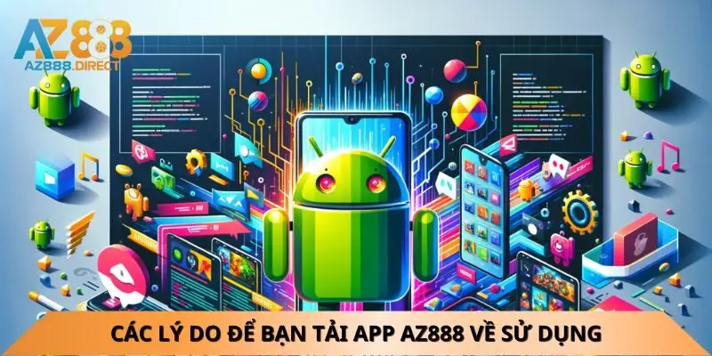 cac-li-do-de-ban-tai-app-az888-ve-su-dung