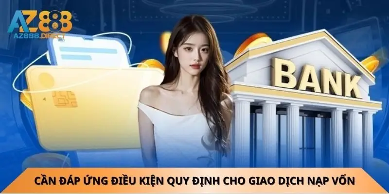 can-dap-ung-dieu-kien-quy-dinh-cho-giao-dich-nap-von