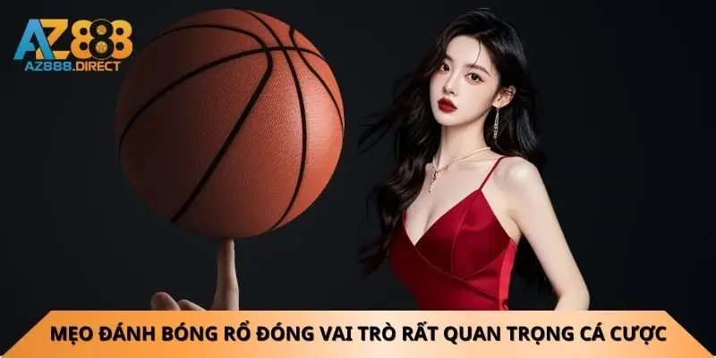 meo-danh-bong-ro-dong-vai-tro-rat-quan-trong-ca-cuoc