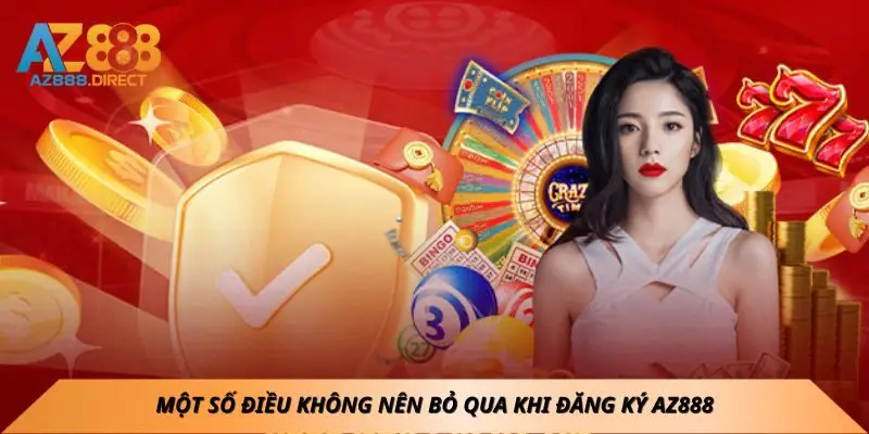 mot-so-dieu-khong-nen-bo-qua-khi-dang-ky-az888