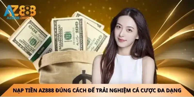 nap-tien-az888-dung-cach-de-trai-nghiem-ca-cuoc-da-dang