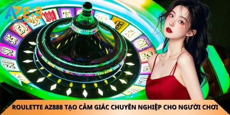 roulette-az888-tao-cam-giac-chuyen-nghiep-cho-nguoi-choi