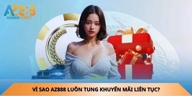 vi-sao-az888-luon-tung-khuyen-mai-lien-tuc